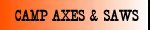Click Here To View And Purchase Axes, Saws And Other Campsite Wood Cutting Tools